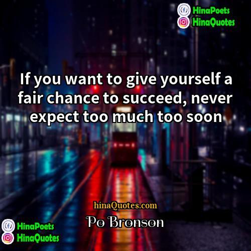 Po Bronson Quotes | If you want to give yourself a